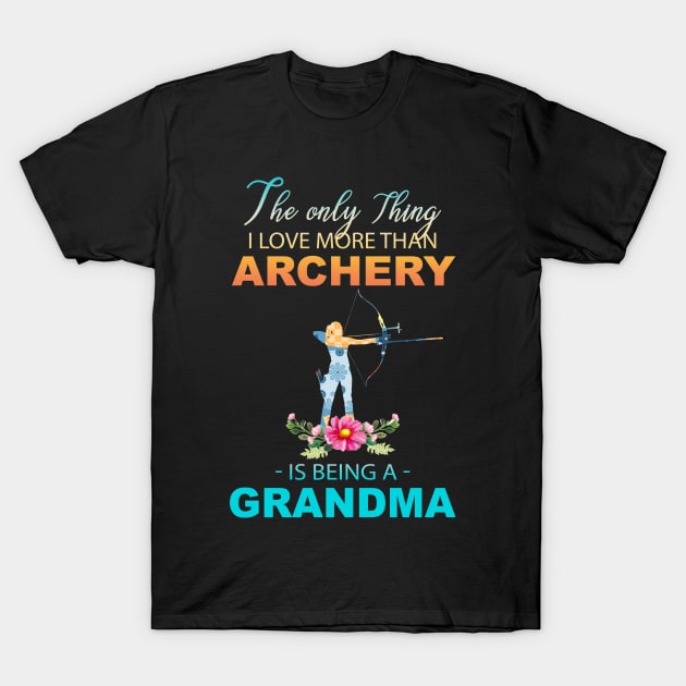 The Ony Thing I Love More Than Archery Is Being A Grandma T-Shirt by Thai Quang